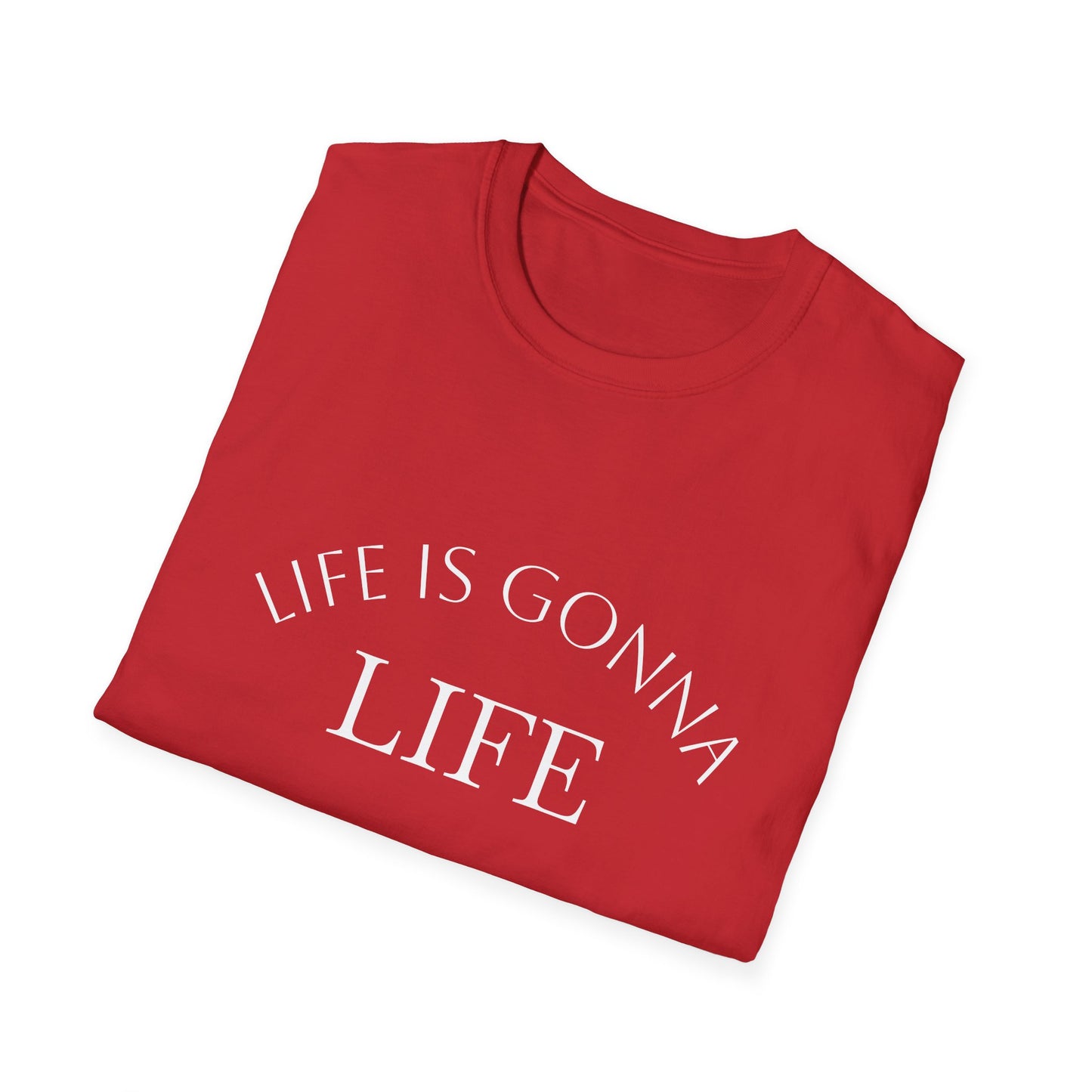 Life Is Gonna — Custom Text T-Shirt