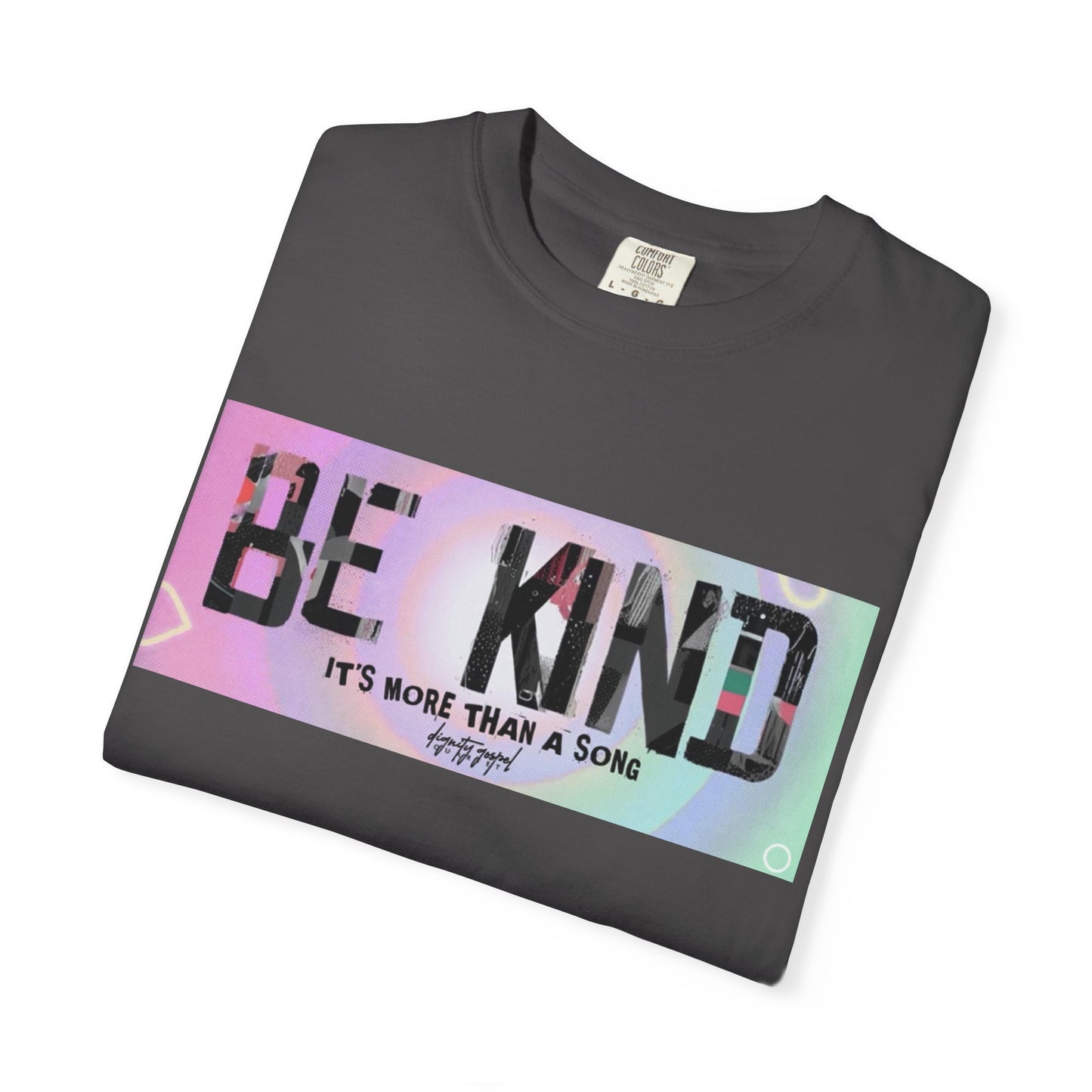 Be Kind Unisex Garment-Dyed T-shirt | Empowering Apparel, Positive Vibes, Comfortable Fashion, Gift for Friends, Motivational Tee
