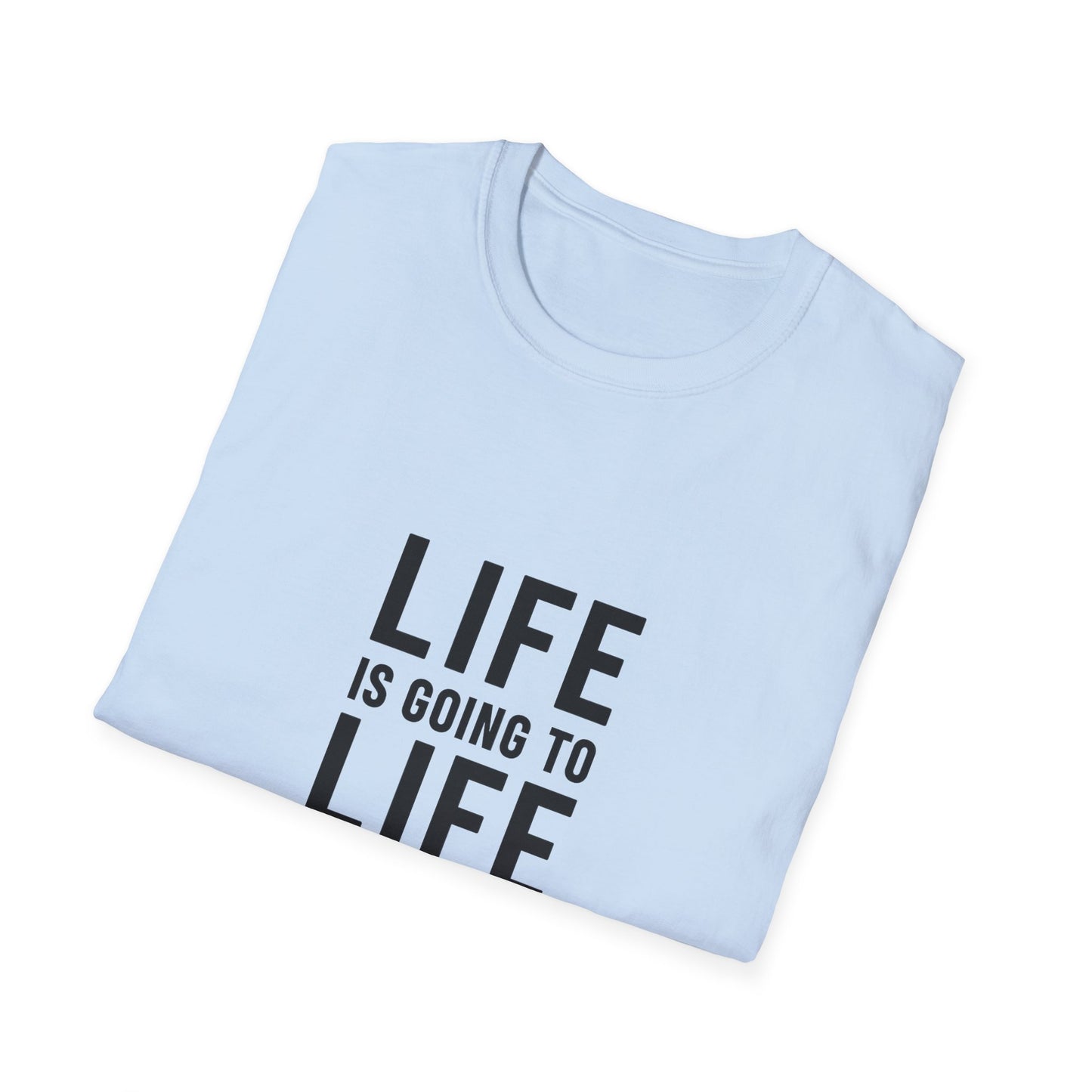 Life is Going to Life T-Shirt