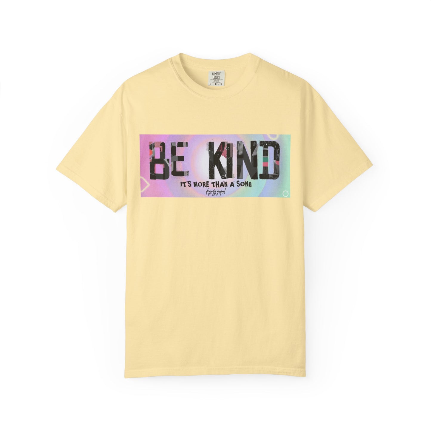 Be Kind Unisex Garment-Dyed T-shirt | Empowering Apparel, Positive Vibes, Comfortable Fashion, Gift for Friends, Motivational Tee