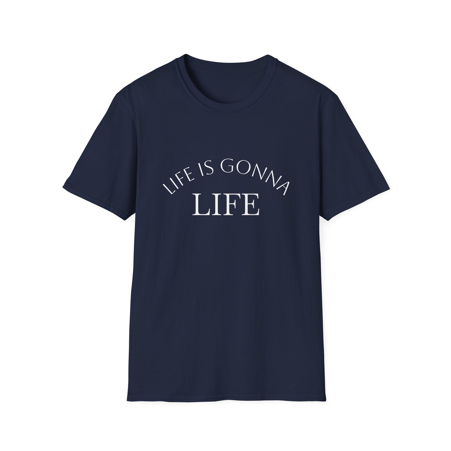 Life Is Gonna — Custom Text T-Shirt