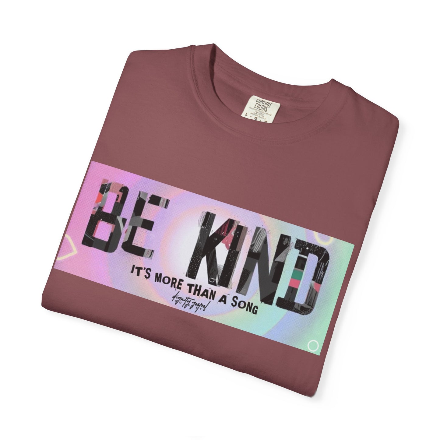 Be Kind Unisex Garment-Dyed T-shirt | Empowering Apparel, Positive Vibes, Comfortable Fashion, Gift for Friends, Motivational Tee