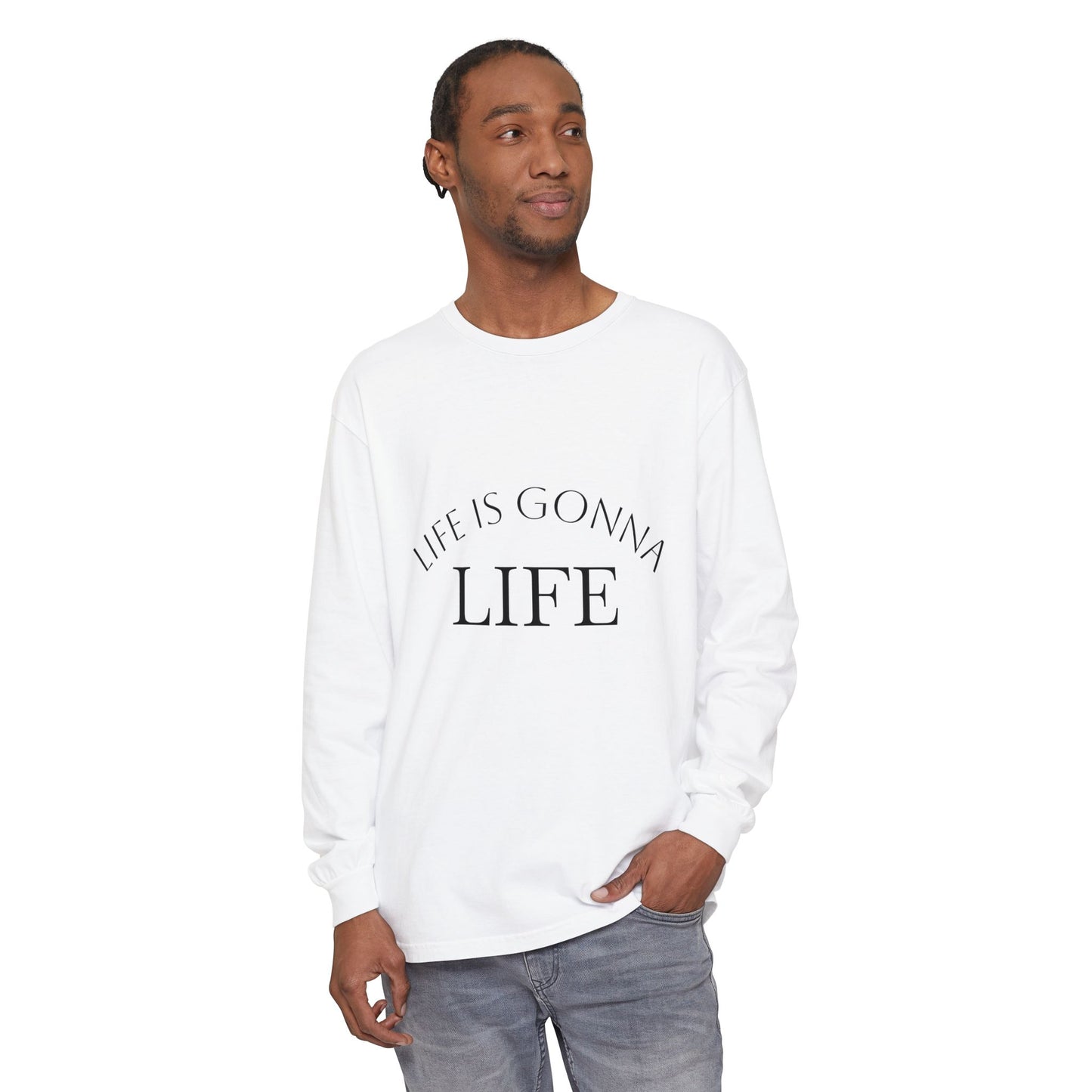 Life Is Gonna Life Long Sleeve Tee