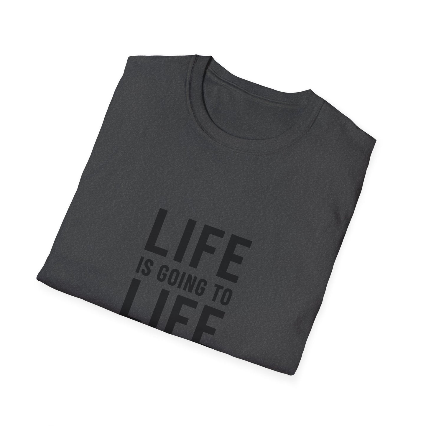 Life is Going to Life T-Shirt