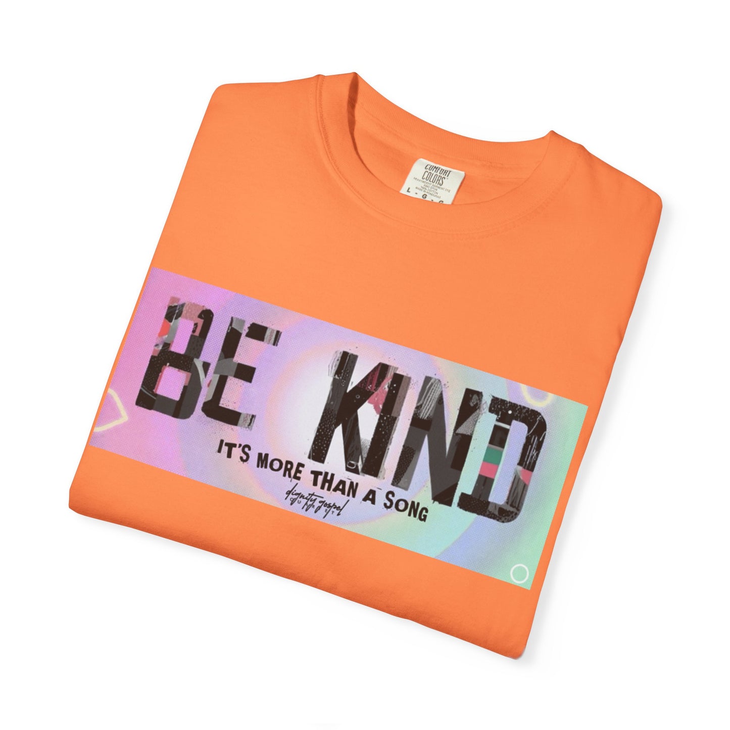 Be Kind Unisex Garment-Dyed T-shirt | Empowering Apparel, Positive Vibes, Comfortable Fashion, Gift for Friends, Motivational Tee