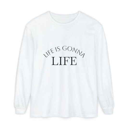 Life Is Gonna Life Long Sleeve Tee
