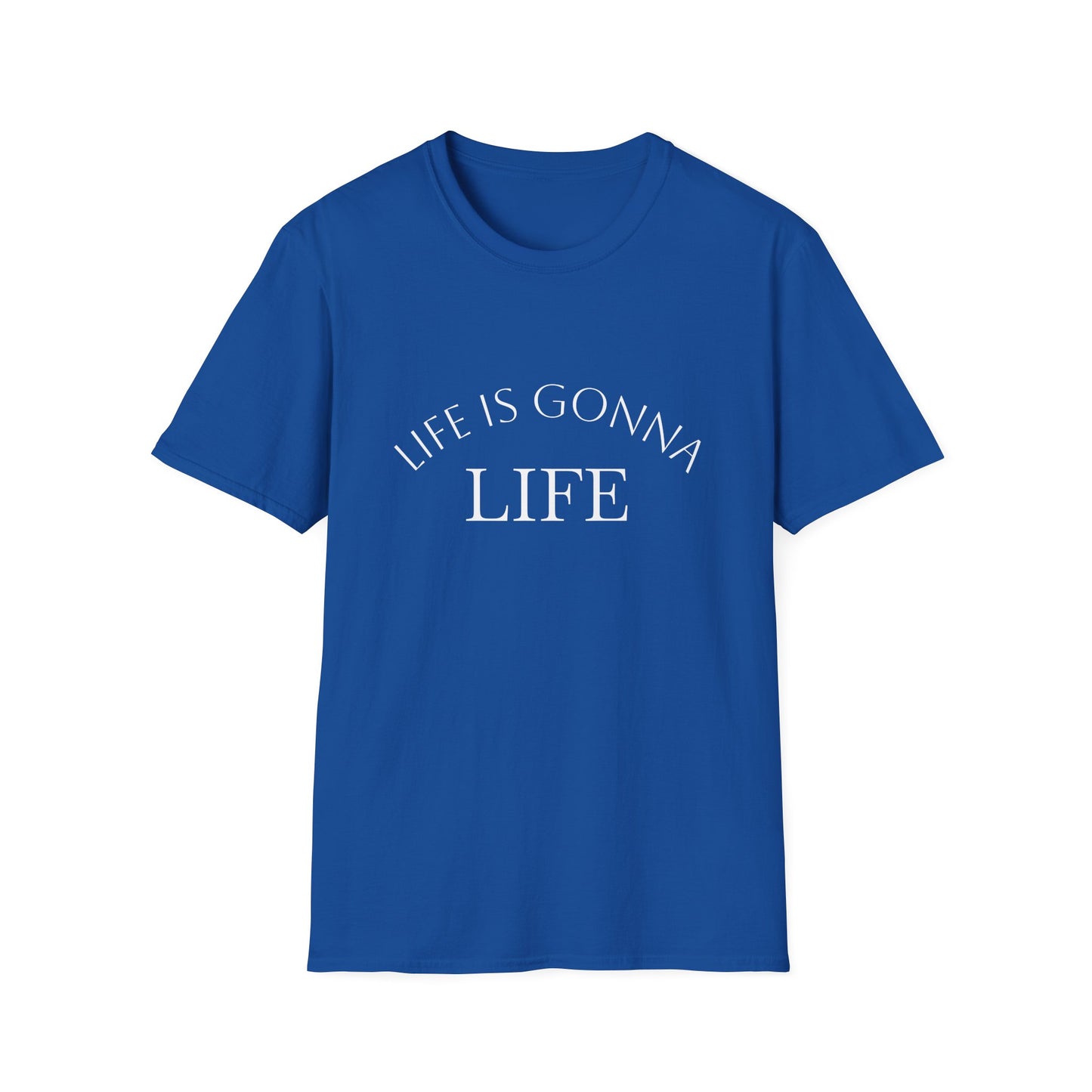 Life Is Gonna — Custom Text T-Shirt