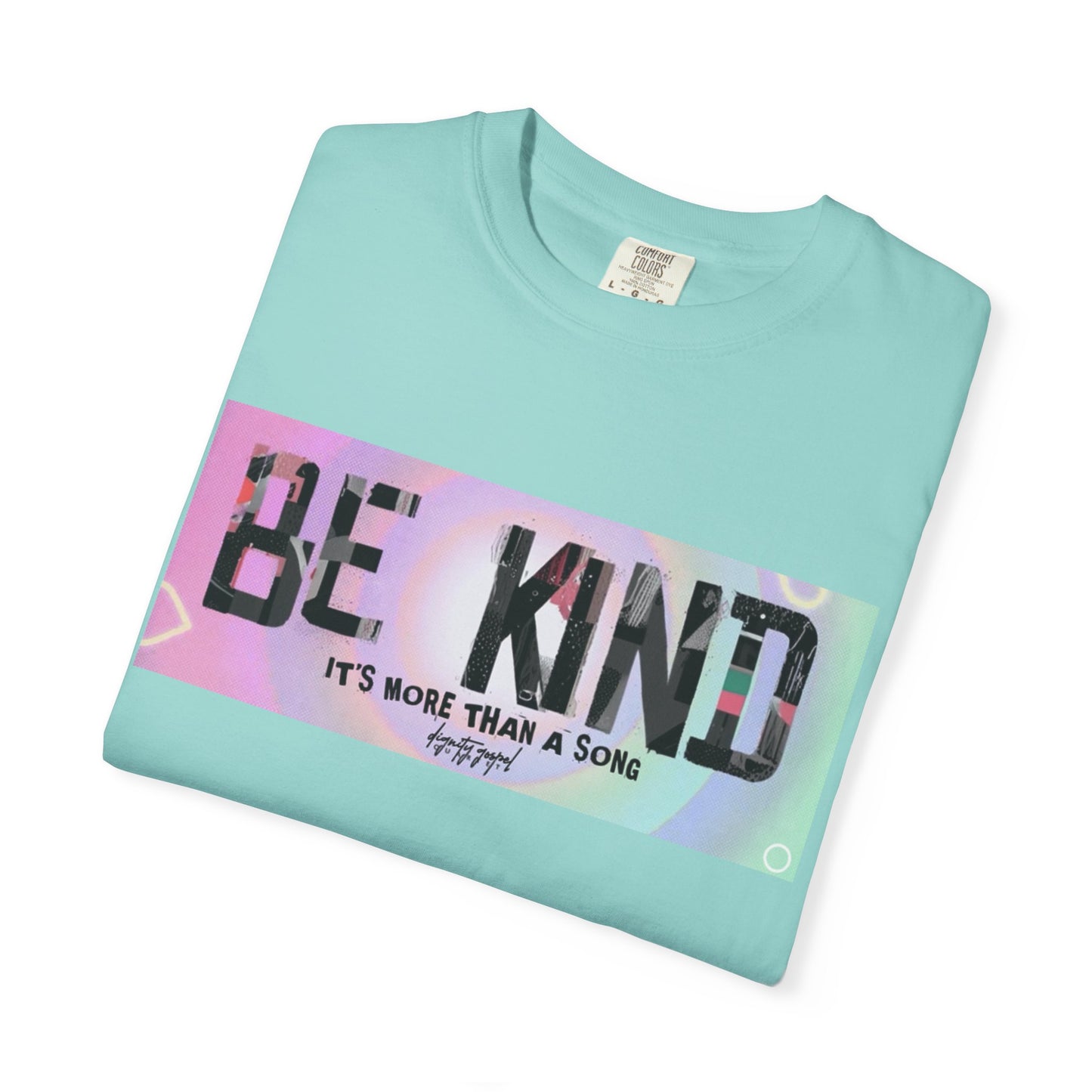 Be Kind Unisex Garment-Dyed T-shirt | Empowering Apparel, Positive Vibes, Comfortable Fashion, Gift for Friends, Motivational Tee