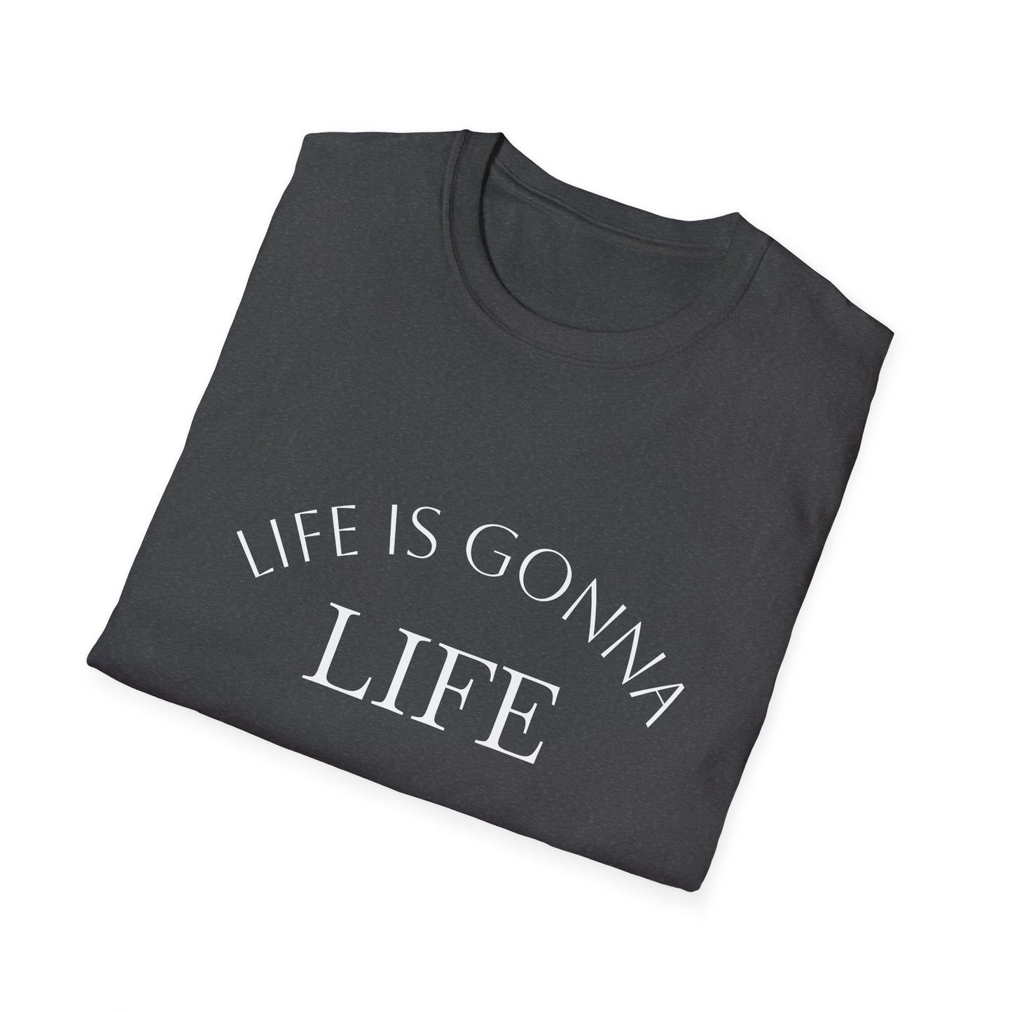 Life Is Gonna — Custom Text T-Shirt