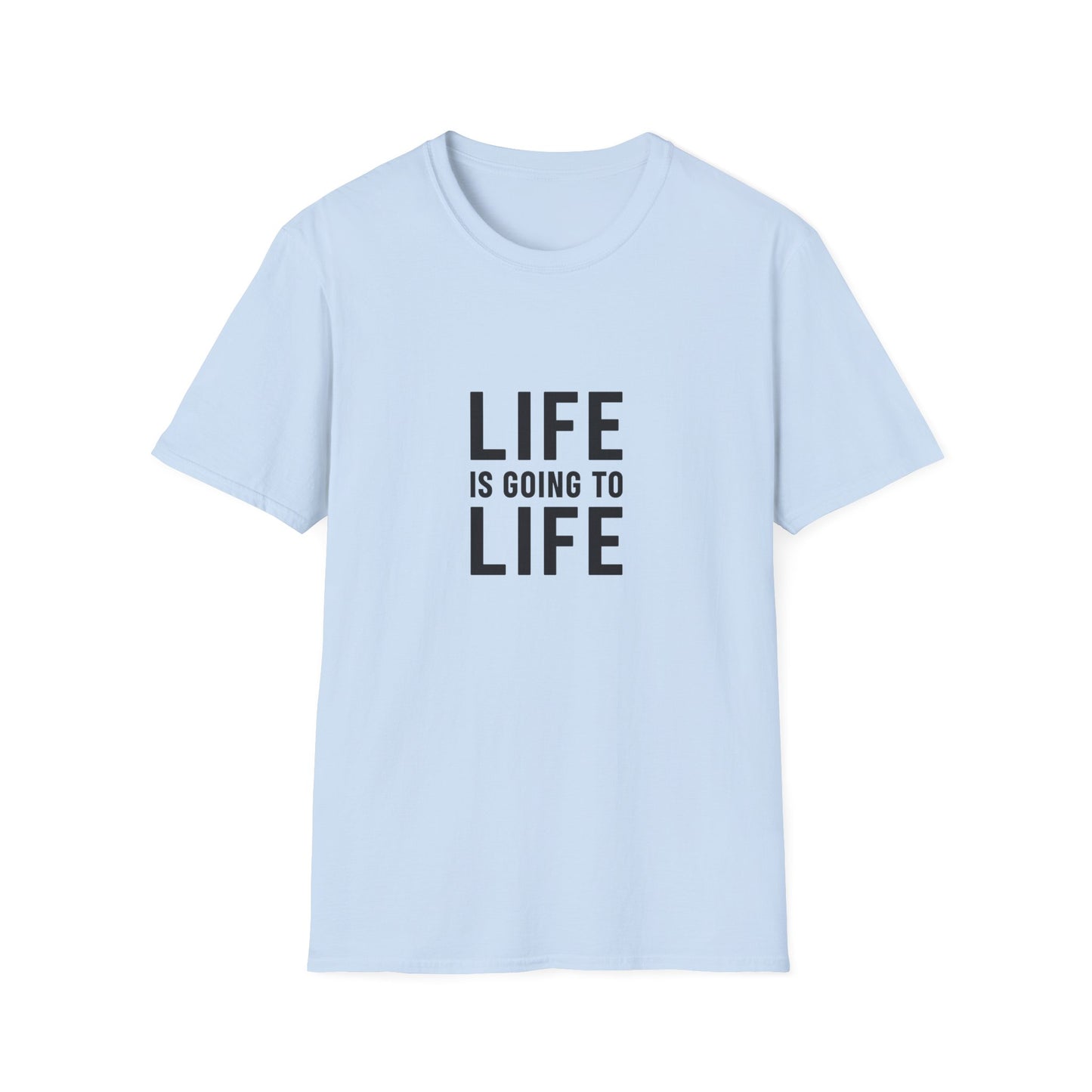 Life is Going to Life T-Shirt