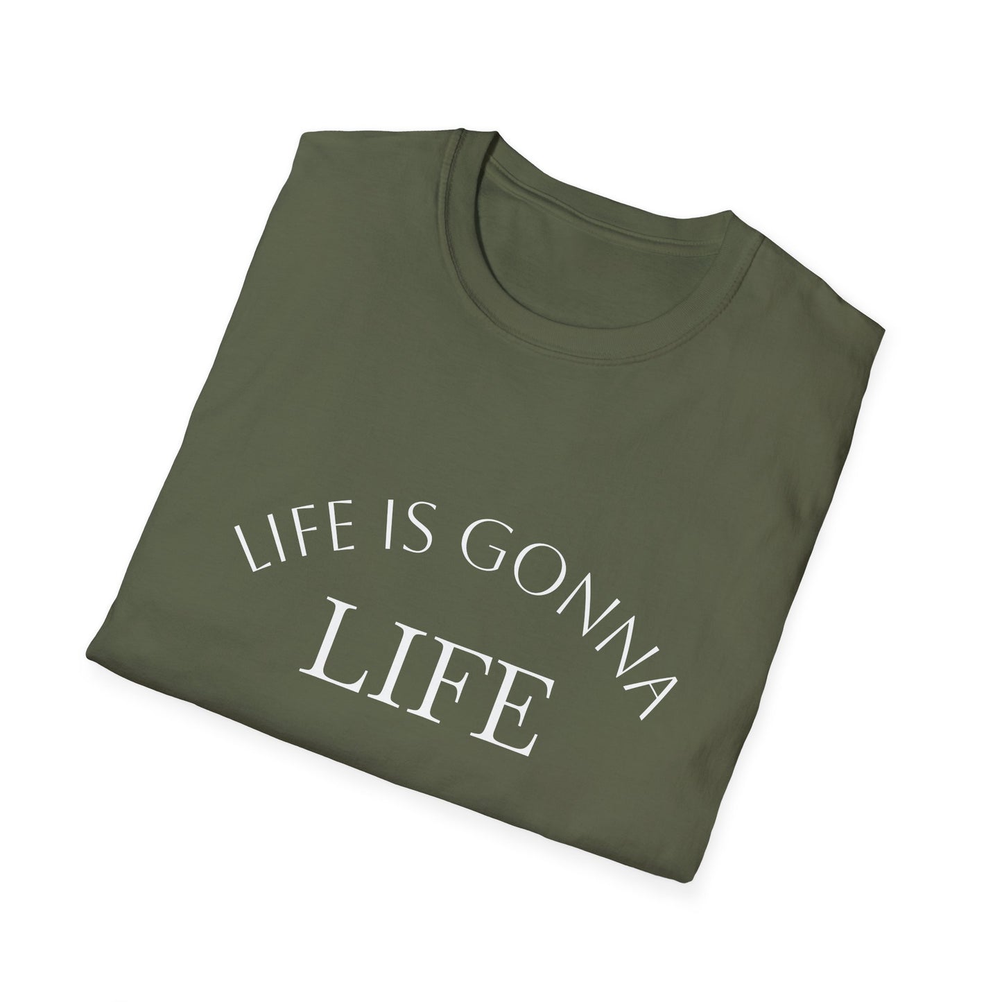 Life Is Gonna — Custom Text T-Shirt