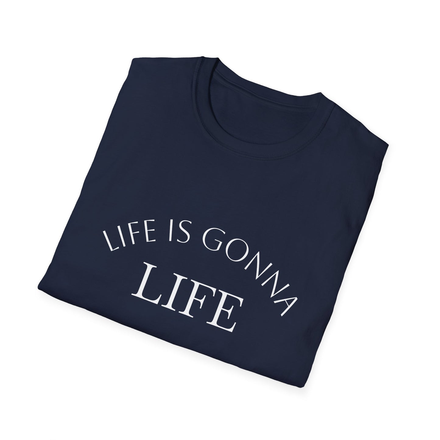 Life Is Gonna — Custom Text T-Shirt