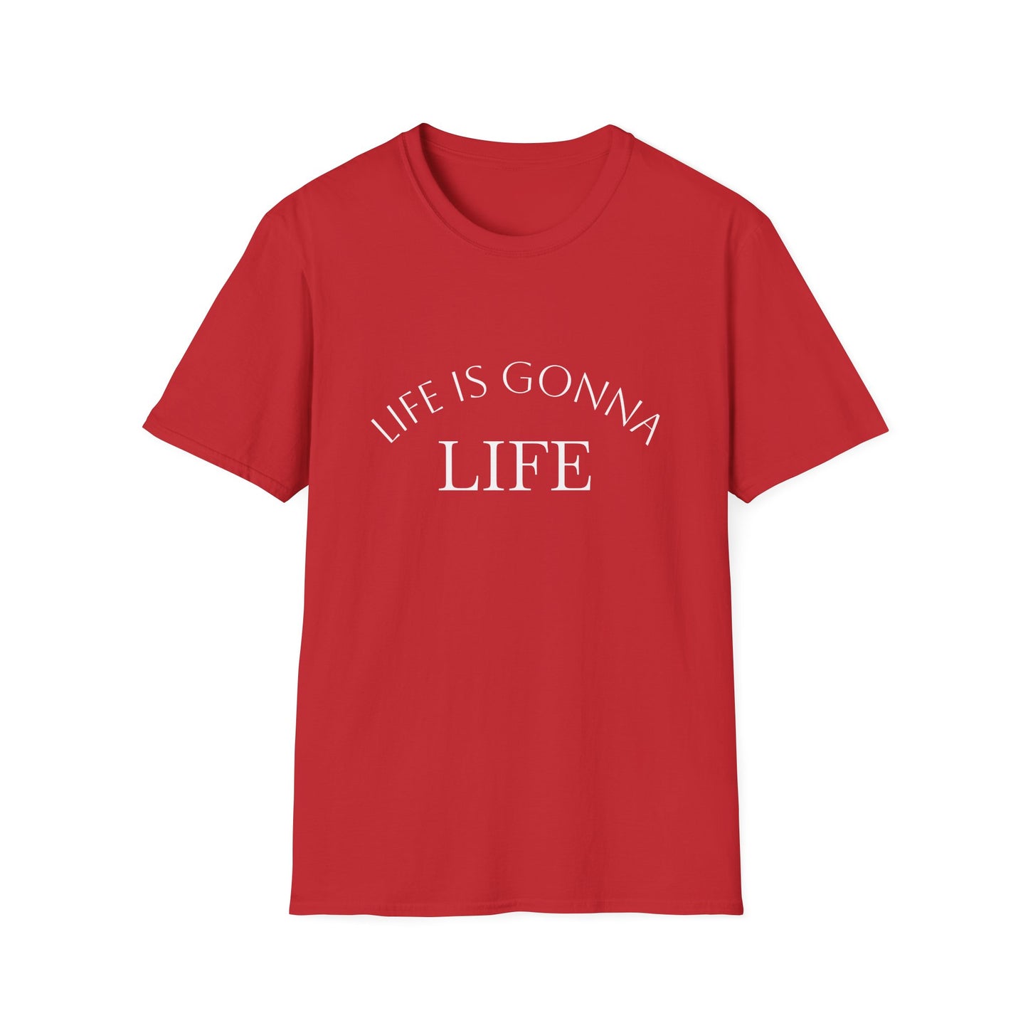 Life Is Gonna — Custom Text T-Shirt