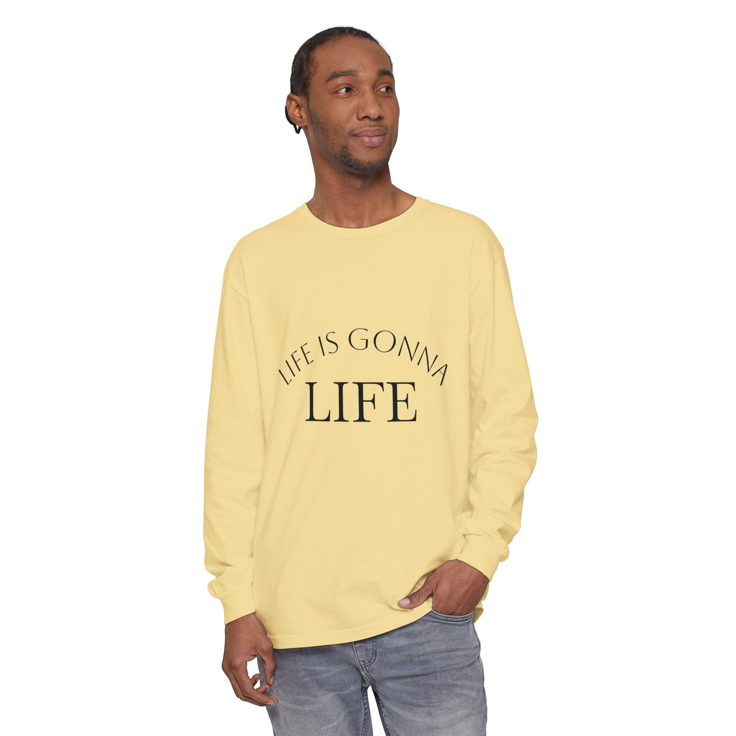 Life Is Gonna Life Long Sleeve Tee