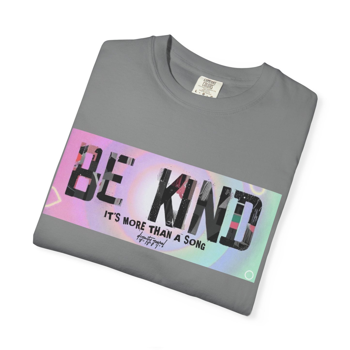 Be Kind Unisex Garment-Dyed T-shirt | Empowering Apparel, Positive Vibes, Comfortable Fashion, Gift for Friends, Motivational Tee