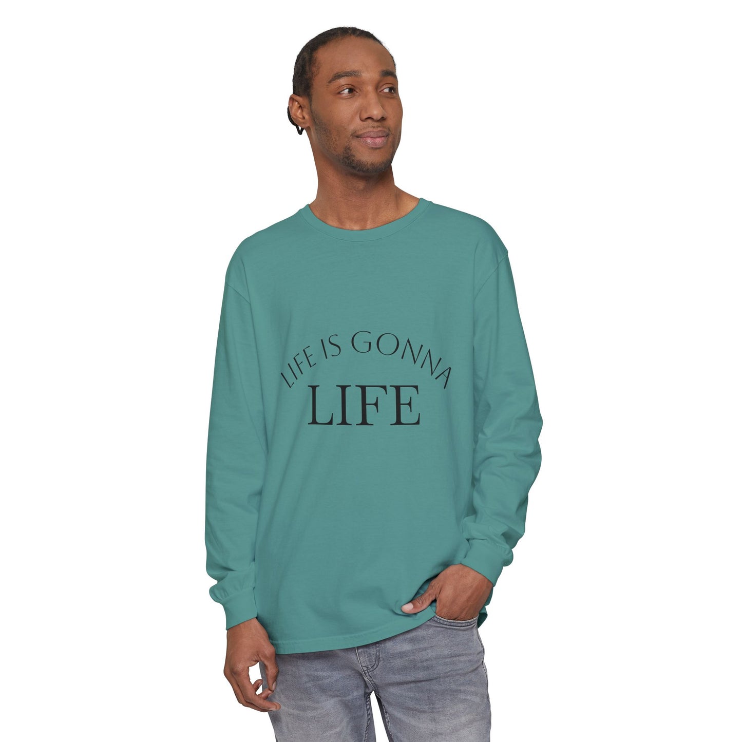 Life Is Gonna Life Long Sleeve Tee