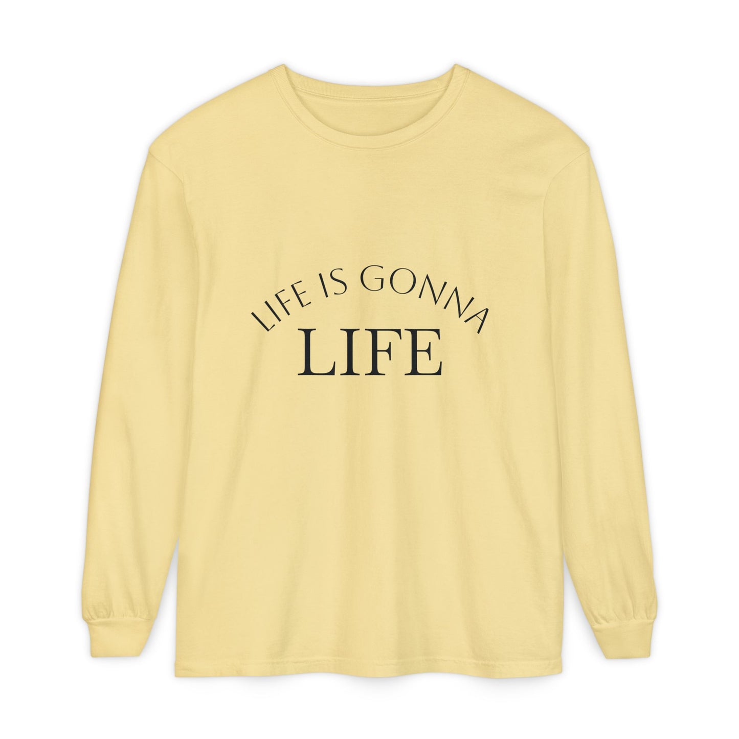Life Is Gonna Life Long Sleeve Tee