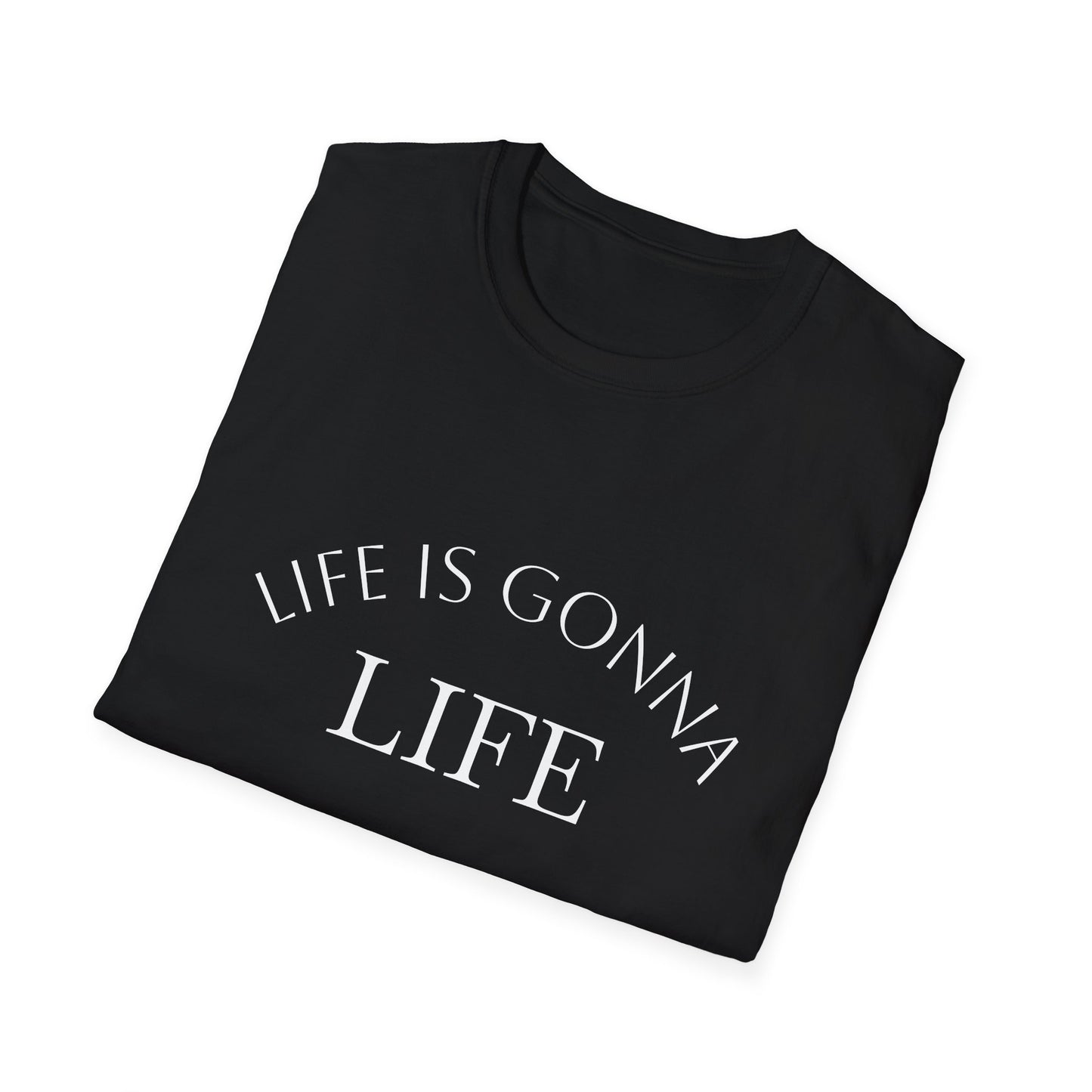 Life Is Gonna — Custom Text T-Shirt