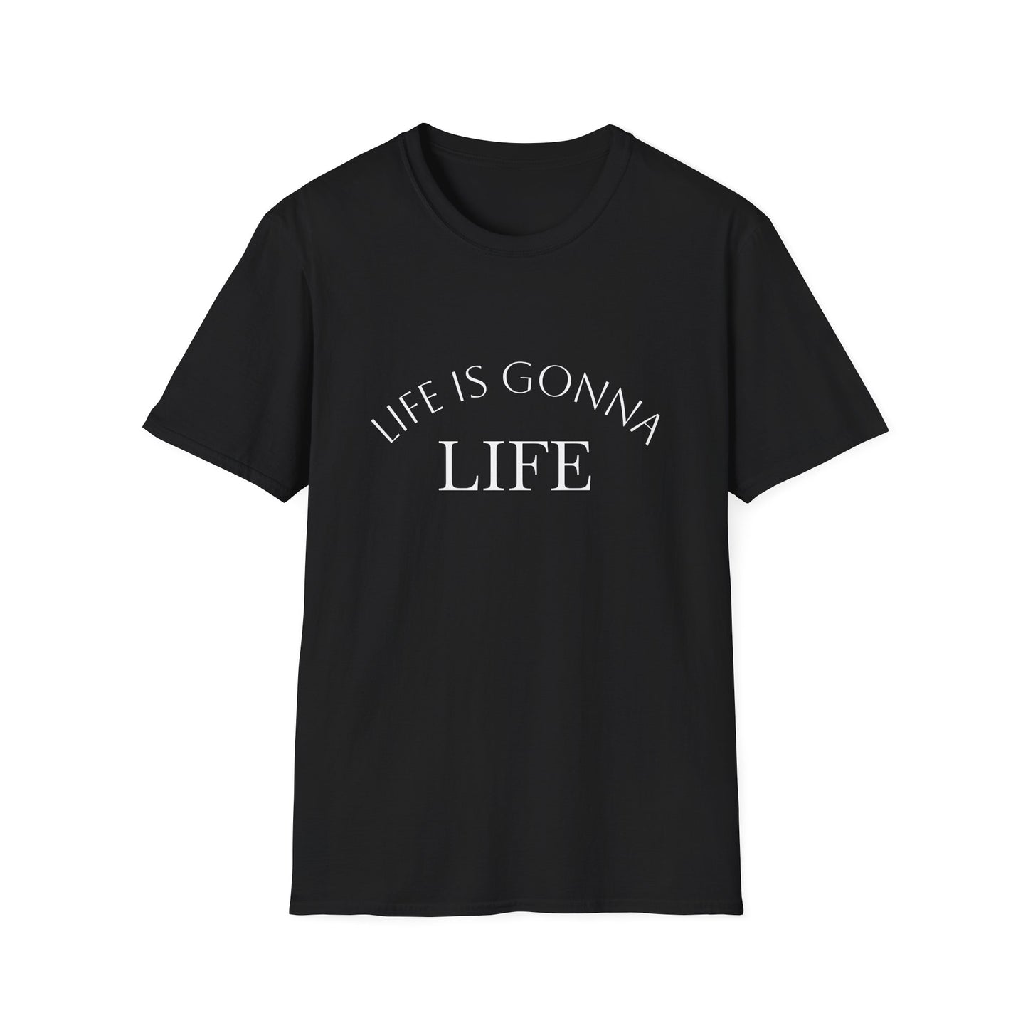 Life Is Gonna — Custom Text T-Shirt