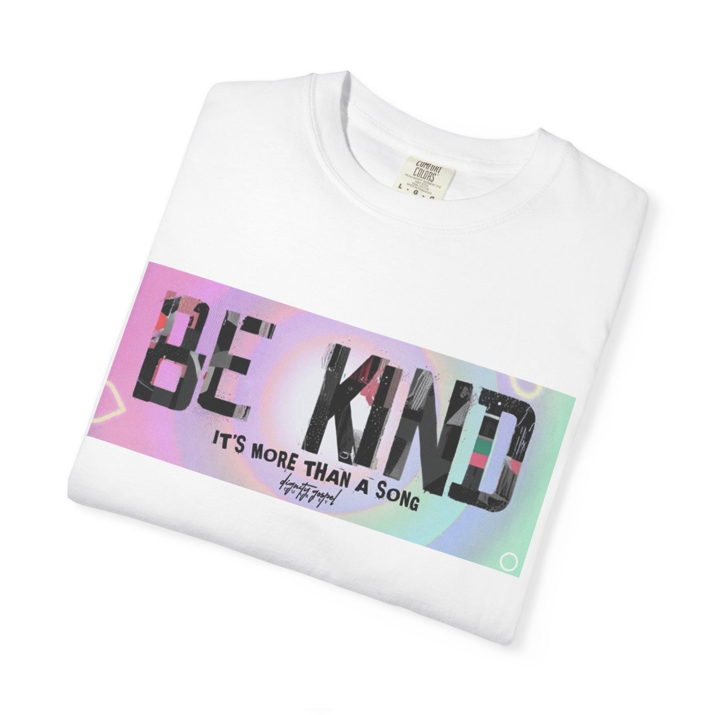 Be Kind Unisex Garment-Dyed T-shirt | Empowering Apparel, Positive Vibes, Comfortable Fashion, Gift for Friends, Motivational Tee