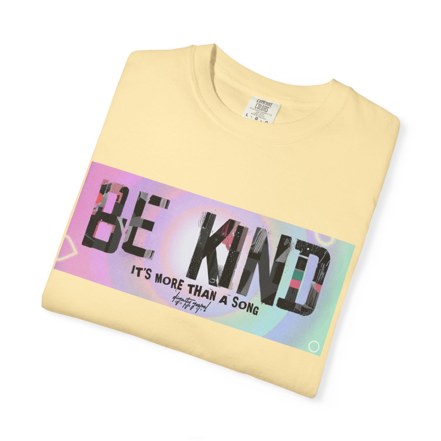 Be Kind Unisex Garment-Dyed T-shirt | Empowering Apparel, Positive Vibes, Comfortable Fashion, Gift for Friends, Motivational Tee
