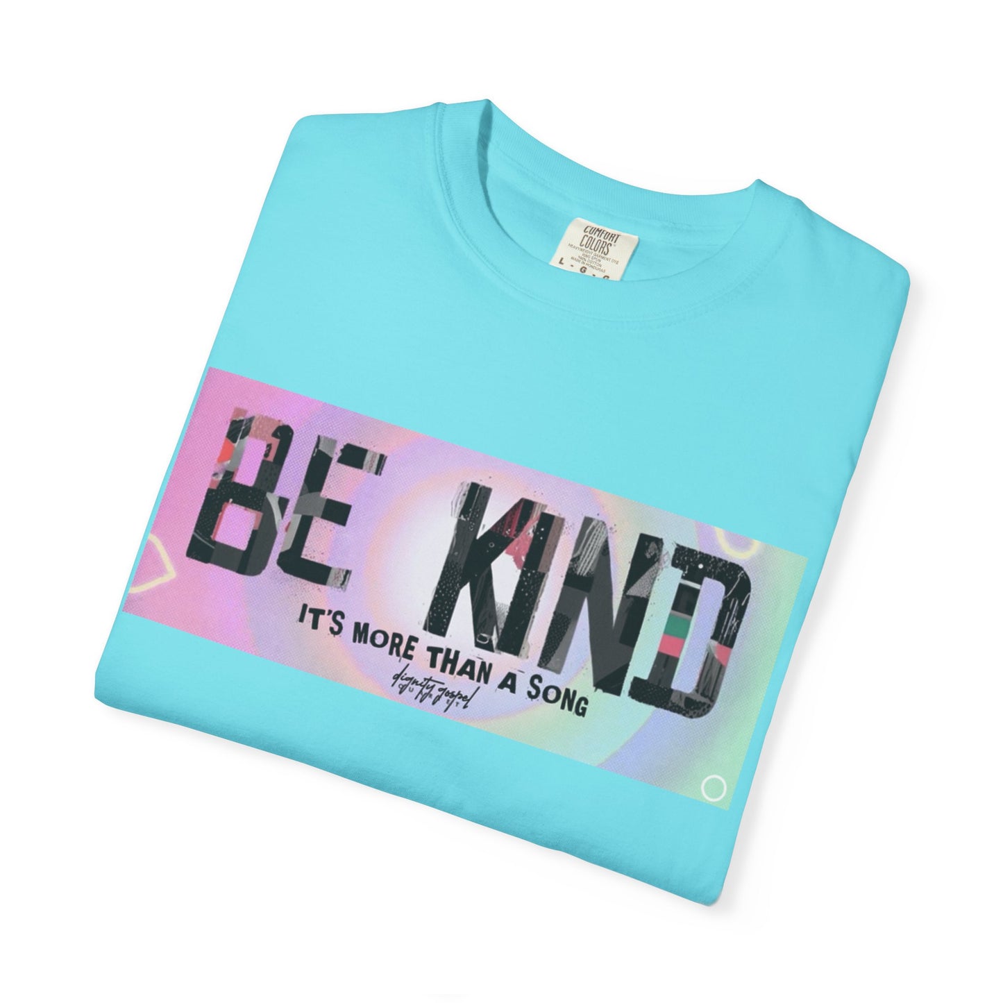 Be Kind Unisex Garment-Dyed T-shirt | Empowering Apparel, Positive Vibes, Comfortable Fashion, Gift for Friends, Motivational Tee